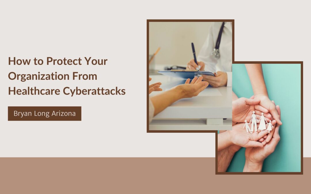 How to Protect Your Organization From Healthcare Cyberattacks